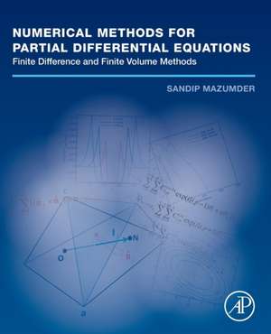 Numerical Methods for Partial Differential Equations: Finite Difference and Finite Volume Methods de Sandip Mazumder