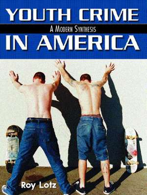 Youth Crime in America: A Modern Synthesis de Roy Lotz