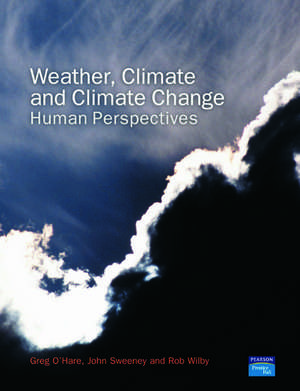 Weather, Climate and Climate Change: Human Perspectives de Greg O'Hare