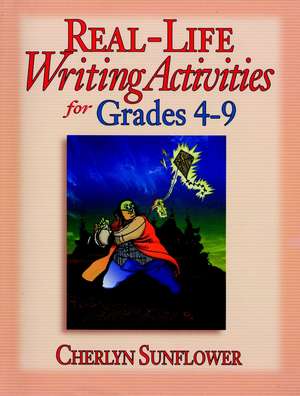 Real–Life Writing Activities for Grades 4–9 de C Sunflower