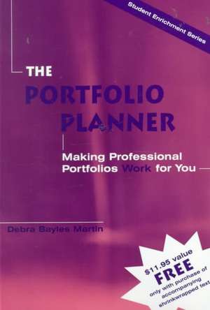 The Portfolio Planner: Making Professional Portfolios Work for You de Debra Bayles Martin