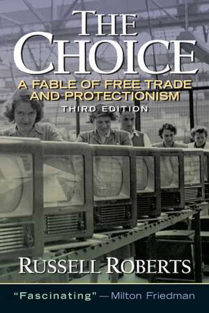 The Choice: A Fable of Free Trade and Protection de Russell D. Roberts