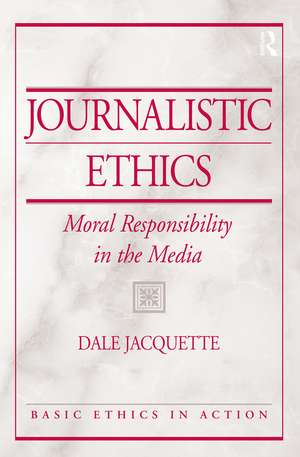 Journalistic Ethics: Moral Responsibility in the Media de Dale Jacquette