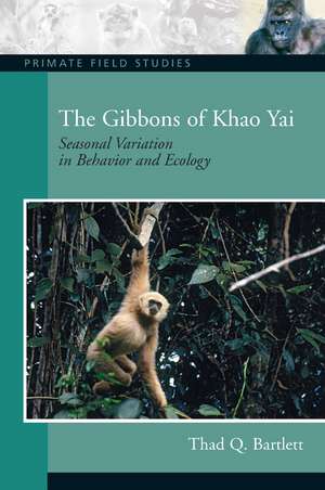 The Gibbons of Khao Yai: Seasonal Variation in Behavior and Ecology de Thad Q. Bartlett