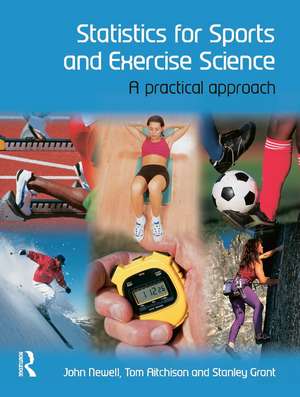 Statistics for Sports and Exercise Science: A Practical Approach de John Newell