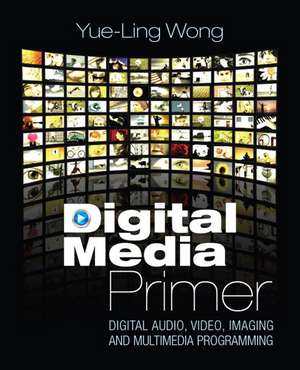 Digital Media Primer: United States Edition de Yue-Ling Wong