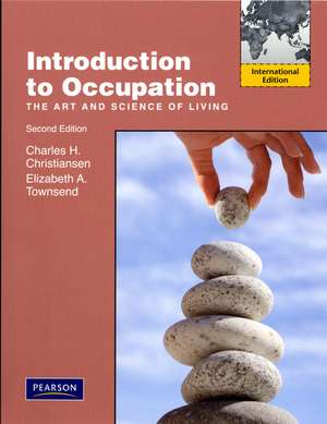 Introduction to Occupation: The Art of Science and Living: International Edition de Charles Christiansen, Ed.D., OTR