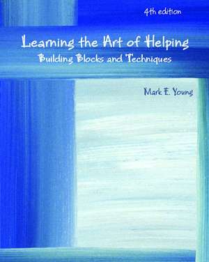 Learning the Art of Helping: Building Blocks and Techniques: United States Edition de Mark E. Young