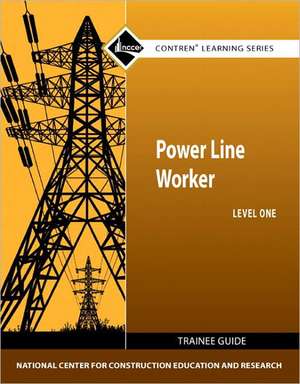 Power Line Worker Trainee Guide, Level One: 2011 NEC Revision de -. Nccer