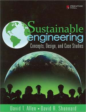 Sustainable Engineering: Concepts, Design and Case Studies de David Allen