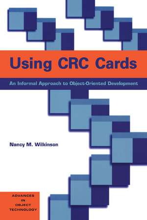 Using CRC Cards: An Informal Approach to Object-Oriented Development de Nancy M. Wilkinson