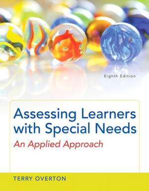 Assessing Learners with Special Needs: An Applied Approach, Enhanced Pearson Etext with Loose-Leaf Version -- Access Card Package de Terry Overton