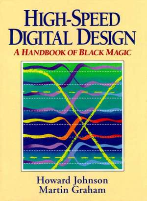 High Speed Digital Design: A Handbook of Black Magic de Howard Wesley Johnson