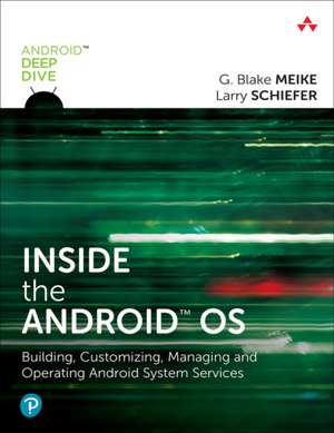 Inside the Android OS: Building, Customizing, Managing and Operating Android System Services de G. Meike