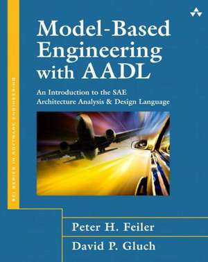 Model-Based Engineering with Aadl: An Introduction to the Sae Architecture Analysis & Design Language (Paperback) de Peter H. Feiler