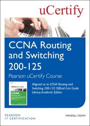 CCNA Routing and Switching 200-125 Official Cert Guide Library, Academic Edition Pearson Ucertify Course Student Access Card de Wendell Odom