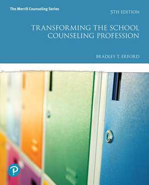 Transforming the School Counseling Profession Plus Mylab Counseling with Enhanced Pearson Etext -- Access Card Package de Bradley T. Erford