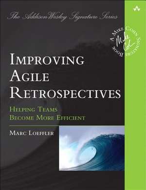 Improving Agile Retrospectives de Marc Loeffler