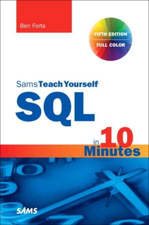 SQL in 10 Minutes a Day, Pearson Teach Yourself de Ben Forta