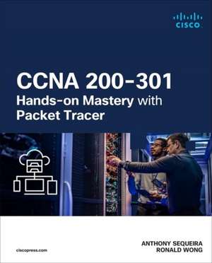 CCNA 200-301 Hands-on Mastery with Packet Tracer de Anthony Sequeira