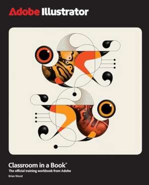 Adobe Illustrator Classroom in a Book 2025 Release de Brian Wood