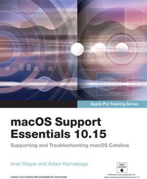 macOS Support Essentials 10.15 - Apple Pro Training Series de Adam Karneboge