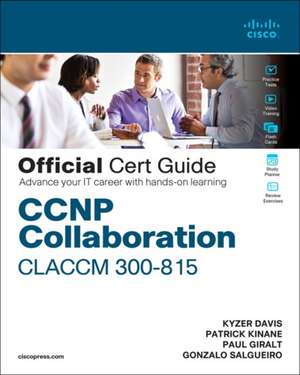 CCNP Collaboration Call Control and Mobility Claccm 300-815 Official Cert Guide de Kyzer Davis