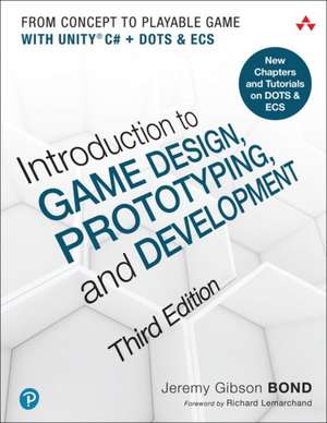 Introduction to Game Design, Prototyping, and Development de Jeremy Gibson Bond