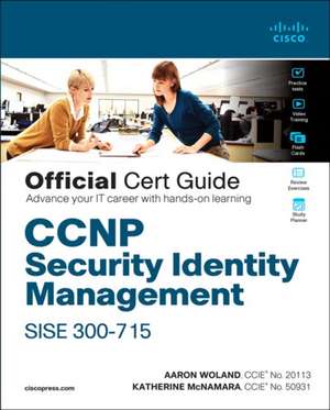 CCNP Security Identity Management SISE 300-715 Official Cert Guide de Aaron Woland