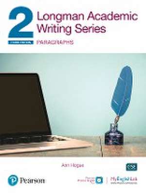 Longman Academic Writing Series 2: Paragraphs SB w/App, Online Practice & Digital Resources de Ann Hogue