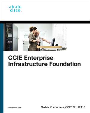 CCIE Enterprise Infrastructure Foundation de Narbik Kocharians