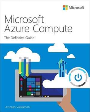 Microsoft Azure Compute: The Definitive Guide de Avinash Valiramani