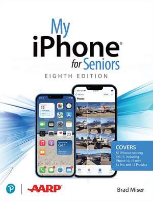 My iPhone for Seniors (covers all iPhone running iOS 15, including the new series 13 family) de Brad Miser