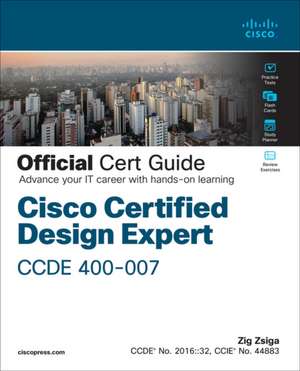 Cisco Certified Design Expert (CCDE 400-007) Official Cert Guide de Zig Zsiga