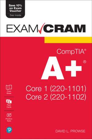 CompTIA A+ Core 1 (220-1101) and Core 2 (220-1102) Exam Cram de Dave Prowse