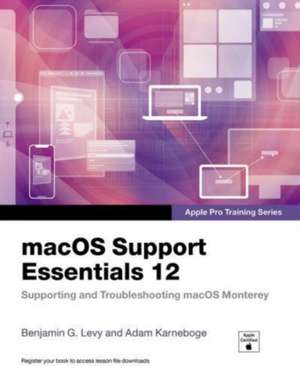 macOS Support Essentials 12 - Apple Pro Training Series: Supporting and Troubleshooting macOS Monterey de Adam Karneboge