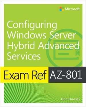 Exam Ref AZ-801 Configuring Windows Server Hybrid Advanced Services de Orin Thomas