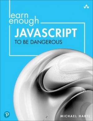 Learn Enough JavaScript to Be Dangerous de Michael Hartl