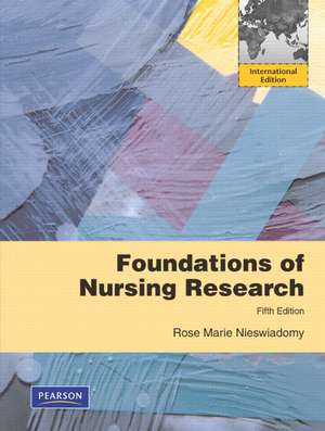 Foundations of Nursing Research: International Edition de Rose Marie Nieswiadomy