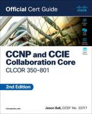 CCNP and CCIE Collaboration Core Clcor 350-801 Official Cert Guide de Jason Ball