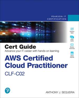 AWS Certified Cloud Practitioner CLF-C02 Cert Guide de Anthony Sequeira