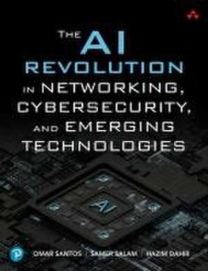 The AI Revolution in Networking, Cybersecurity, and Emerging Technologies de Omar Santos