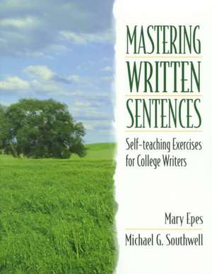 Mastering Written Sentences: Self-Teaching Exercises for College Writers de Southwell