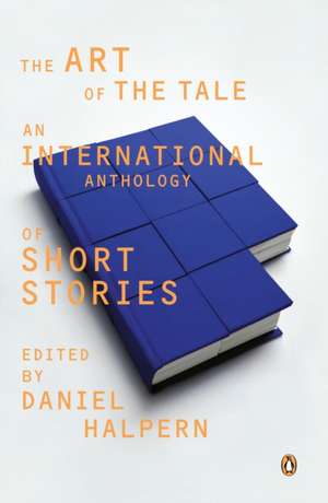 The Art of the Tale: An International Anthology of Short Stories, 1945-1985 de various