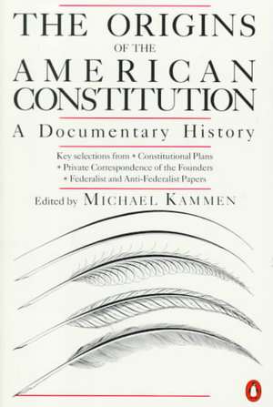 The Origins of the American Constitution: A Documentary History de Michael G. Kammen