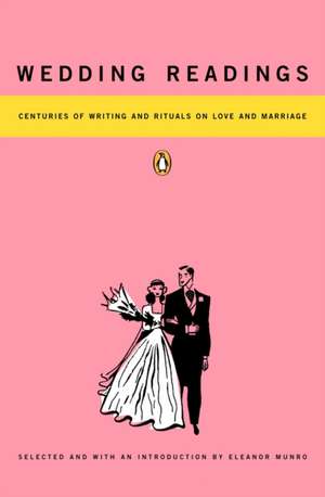 Wedding Readings: Centuries of Writing and Rituals on Love and Marriage de Eleanor Munro