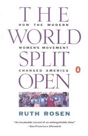 The World Split Open: How the Modern Women's Movement Changed America de Ruth Rosen