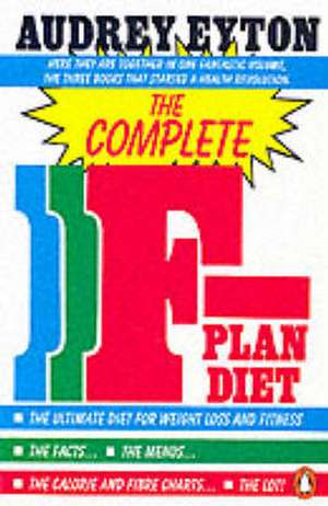 The Complete F-Plan Diet: The F-Plan, The F-Plan Calorie and Fibre Chart, F-Plus de Audrey Eyton