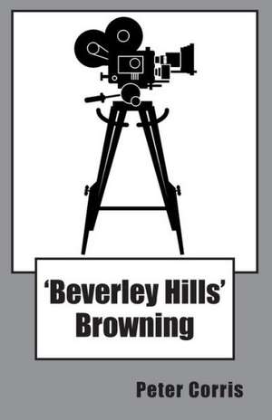 Beverly Hills Browning: More Than 150 Selns from Gldn Age Gk Drama Age Shakesp Restoration de Corris Peter