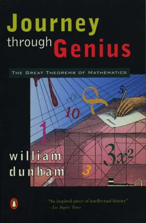 Journey Through Genius: The Great Theorems of Mathematics de William Dunham